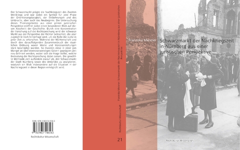 Schwarzmarkt der Nachkriegszeit in N&uuml;rnberg aus einer juristischen Perspektive - Meixner Franziska