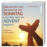 Warum bei uns die Woche am Sonntag und das Jahr im Advent beginnt - Guido Erbrich