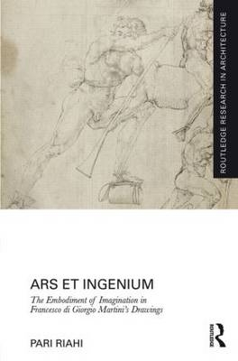 Ars et Ingenium: The Embodiment of Imagination in Francesco di Giorgio Martini's Drawings -  Pari Riahi