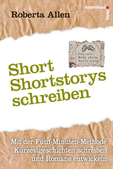 Short Short-Storys schreiben - K&uuml;rzestgeschichten schreiben - Roberta Allen