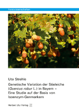 Genetische Variation der Stieleiche (Quercus robur L.) in Bayern – Eine Studie auf der Basis von Isoenzym-Genmarkern - Strehle, Uta