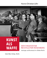 Kunst als Waffe &mdash; Der Einsatzstab Reichsleiter Rosenberg - Hanns Christian L&ouml;hr