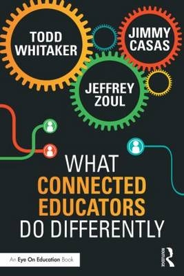 What Connected Educators Do Differently -  Jimmy Casas,  Todd Whitaker,  Jeffrey Zoul