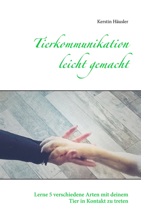 Tierkommunikation leicht gemacht - Kerstin H&auml;usler