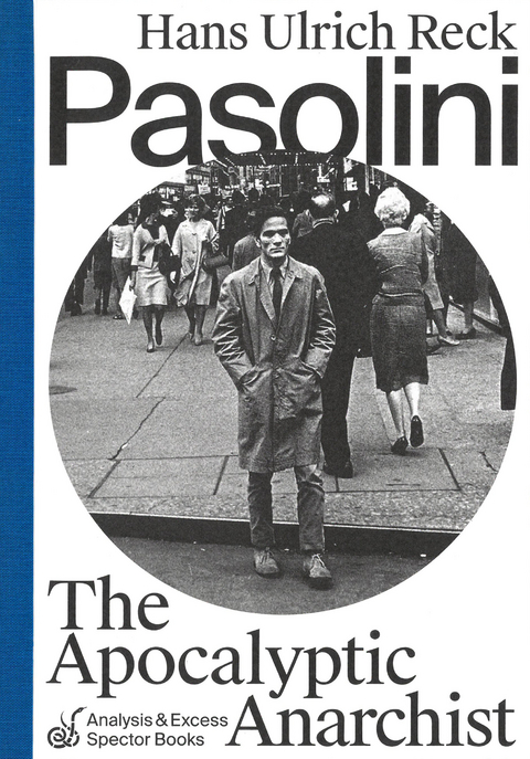 Pasolini &ndash; The Apocalyptic Anarchist - Hans Ulrich Reck