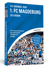 111 Gr&uuml;nde, den 1. FC Magdeburg zu lieben - Alexander Schnarr