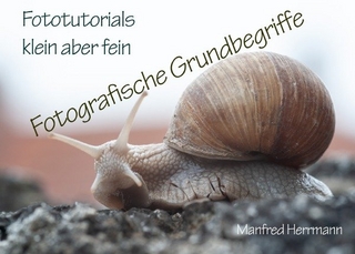 Fototutorials klein aber fein / Fotografische Grundbegriffe