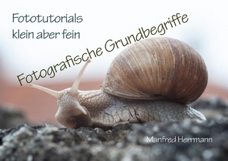Fototutorials klein aber fein / Fotografische Grundbegriffe
