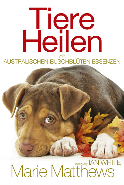 Tiere Heilen mit Australischen Buschbl&uuml;ten Essenzen - Marie Matthews