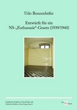 Entw&uuml;rfe f&uuml;r ein NS-&bdquo;Euthanasie&ldquo;-Gesetz (1939/1940) - Udo Benzenh&ouml;fer