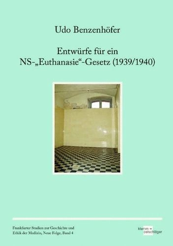 Entw&uuml;rfe f&uuml;r ein NS-&bdquo;Euthanasie&ldquo;-Gesetz (1939/1940) - Udo Benzenh&ouml;fer