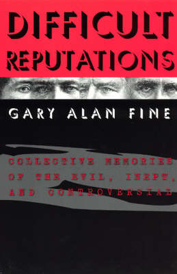 Difficult Reputations -  Gary Alan Fine