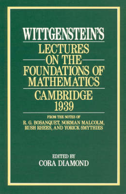 Wittgenstein's Lectures on the Foundations of Mathematics, Cambridge, 1939 -  Ludwig Wittgenstein