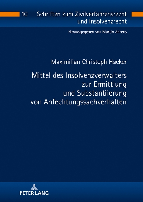 Mittel des Insolvenzverwalters zur Ermittlung und Substantiierung von Anfechtungssachverhalten - Maximilian Christoph Hacker