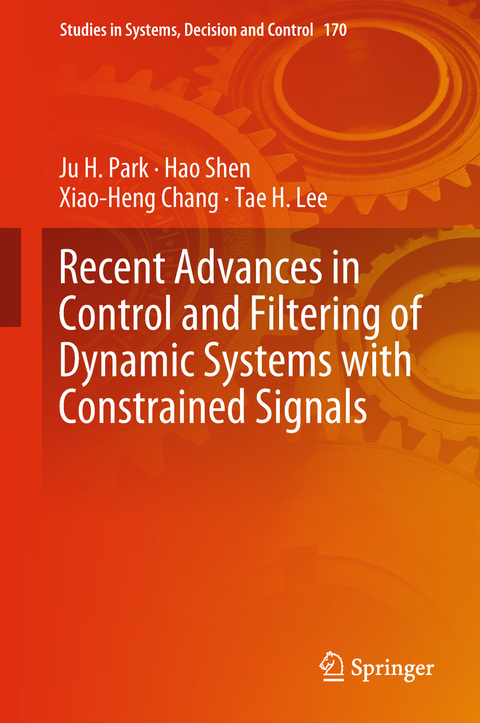 Recent Advances in Control and Filtering of Dynamic Systems with Constrained Signals - Ju H. Park, Hao Shen, Xiao-Heng Chang, Tae H. Lee