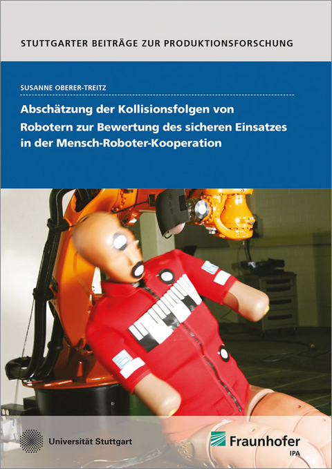 Absch&auml;tzung der Kollisionsfolgen von Robotern zur Bewertung des sicheren Einsatzes in der Mensch-Roboter-Kooperation. - Susanne Oberer-Treitz