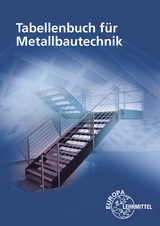 Tabellenbuch für Metallbautechnik - Michael Fehrmann, Eckhard Ignatowitz, Dagmar Köhler, Frank Köhler, Gerhard Lämmlin, Hans-Joachim Pahl, Armin Steinmüller, Alfred Weingartner