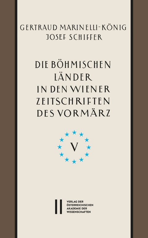 Die b&ouml;hmischen L&auml;nder in den Wiener Zeitschriften und Almanachen des Vorm&auml;rz (1805-1848), Teil 5: - Gertraud Marinelli-K&ouml;nig