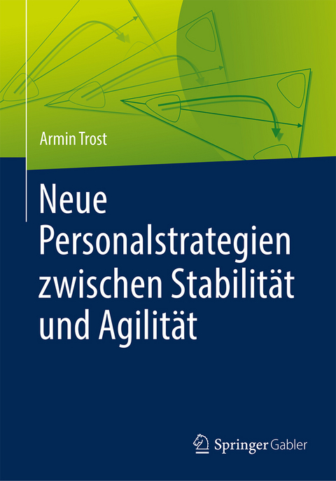 Neue Personalstrategien zwischen Stabilit&auml;t und Agilit&auml;t - Armin Trost