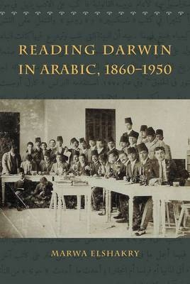 Reading Darwin in Arabic, 1860-1950 -  Marwa Elshakry