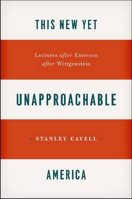 This New Yet Unapproachable America -  CAVELL Stanley CAVELL