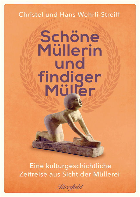 Sch&ouml;ne M&uuml;llerin und findiger M&uuml;ller - Hans Wehrli, Christel Wehrli-Streiff