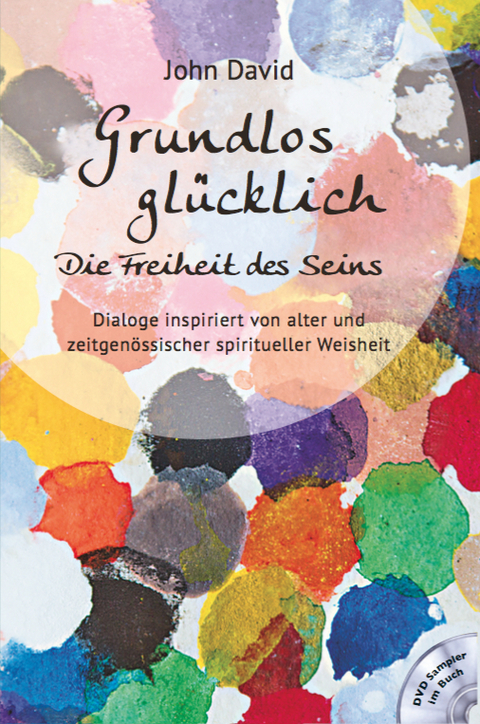 Grundlos gl&uuml;cklich - Die Freiheit des Seins -  John David