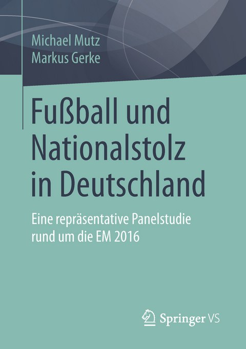 Fu&szlig;ball und Nationalstolz in Deutschland - Michael Mutz, Markus Gerke