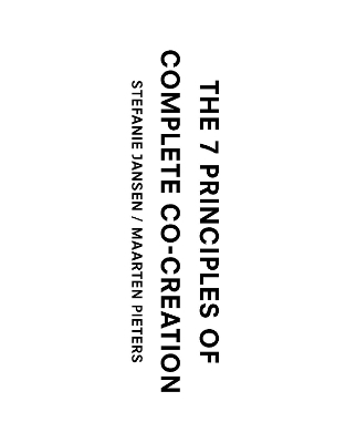 The 7 Principles of Complete Co-Creation - Stefanie Jansen, Maarten Pieters