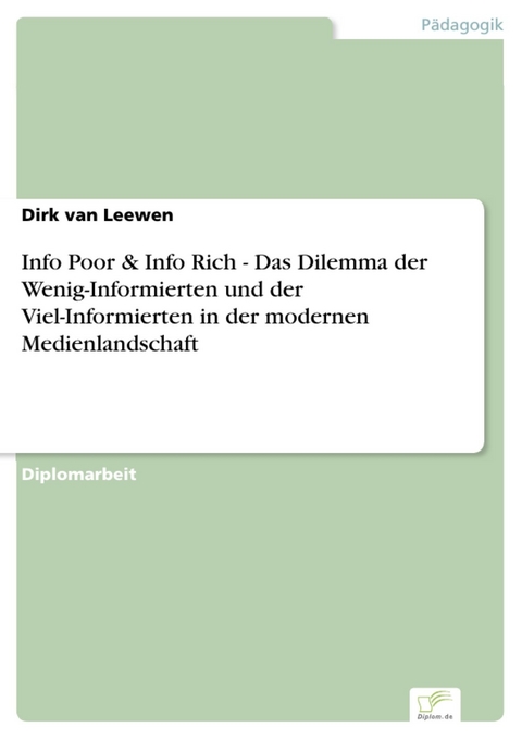 Info Poor & Info Rich - Das Dilemma der Wenig-Informierten und der Viel-Informierten in der modernen Medienlandschaft -  Dirk van Leewen