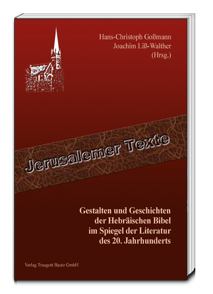 Gestalten und Geschichten der Hebr&auml;ischen Bibel im Spiegel der Literatur des 20. Jahrhunderts - 