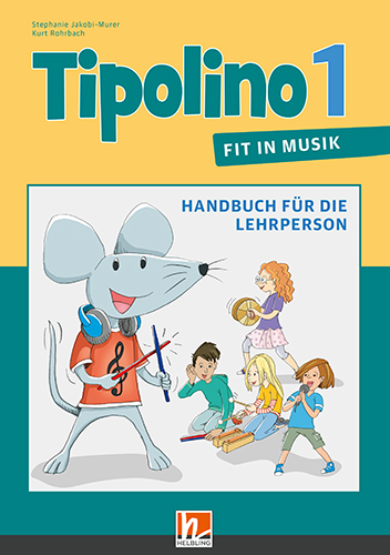 Tipolino 1 - Fit in Musik, Handbuch f&uuml;r die Lehrperson, Ausgabe Schweiz - Stephanie Jakobi-Murer