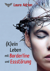 (K)ein Leben mit Borderline und Essst&ouml;rung - Laura Adrian