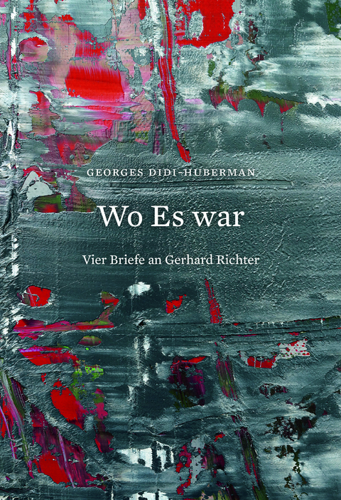 Georges Didi-Huberman. Wo Es war. Vier Briefe an Gerhard Richter - 