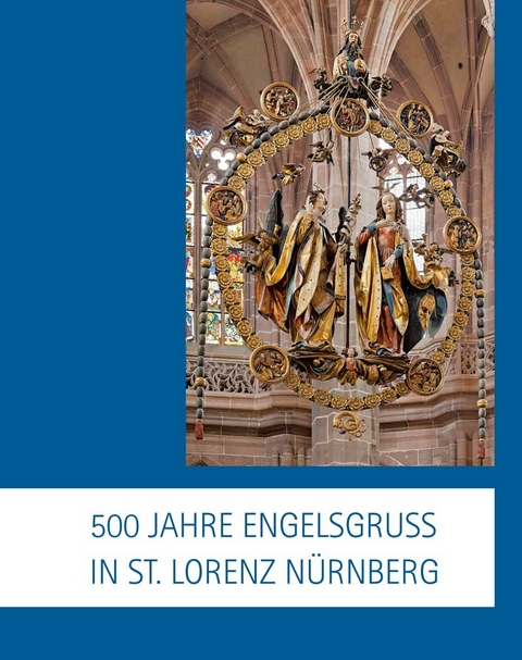 500 Jahre Engelsgruß in St. Lorenz Nürnberg