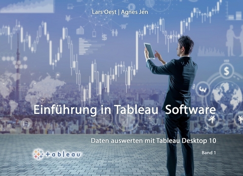 Daten Auswerten mit Tableau Desktop 10 - Band1 - Lars Oest, Agnes Jen