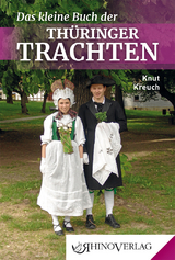 Das kleine Buch der Th&uuml;ringer Trachten - Knut Kreuch