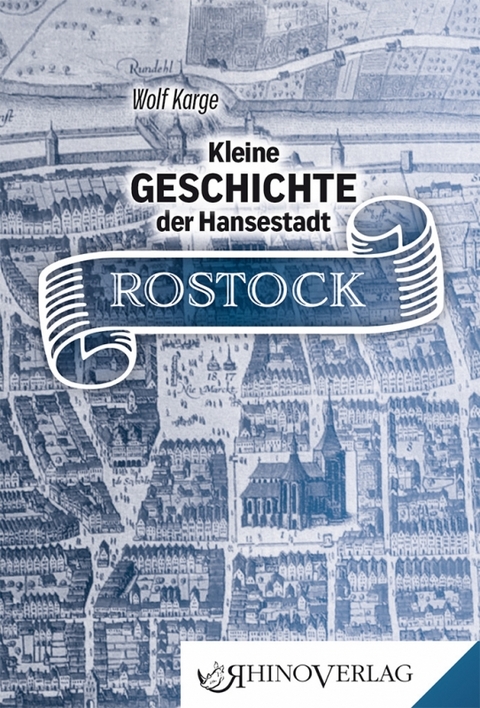 Kleine Geschichte der Hansestadt Rostock - Wolf Karge