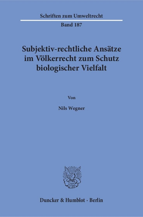 Subjektiv-rechtliche Ans&auml;tze im V&ouml;lkerrecht zum Schutz biologischer Vielfalt. - Nils Wegner