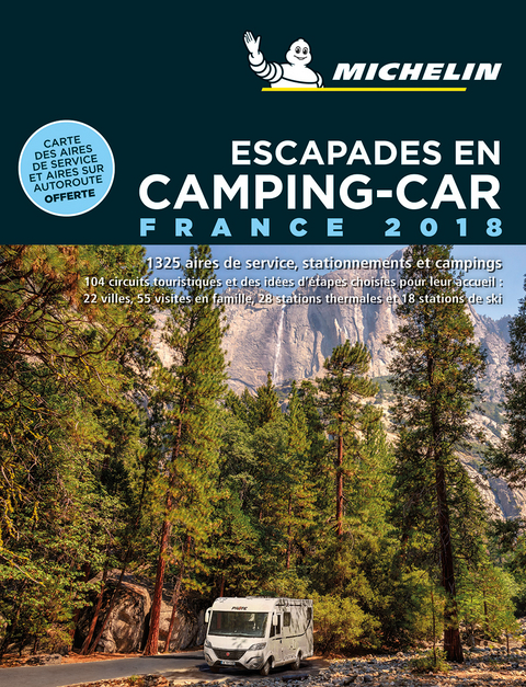 Escapades en camping-car : France 2018 : 1.320 aires de service, stationnements et campings, 104 circuits touristique... -  Manufacture fran&ccedil;aise des pneumatiques Michelin