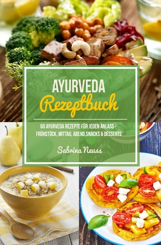 Ayurveda Rezeptbuch - Himmlische & wohltuende Rezepte nach der ayurvedischen Küche