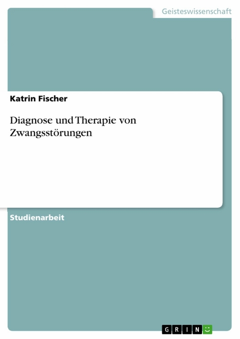 Diagnose und Therapie von Zwangsst&ouml;rungen -  Katrin Fischer