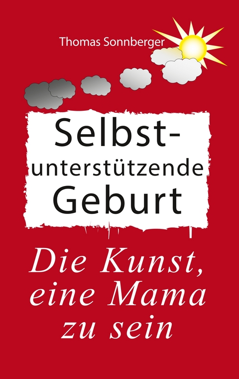 Selbstunterst&uuml;tzende Geburt - Thomas Sonnberger
