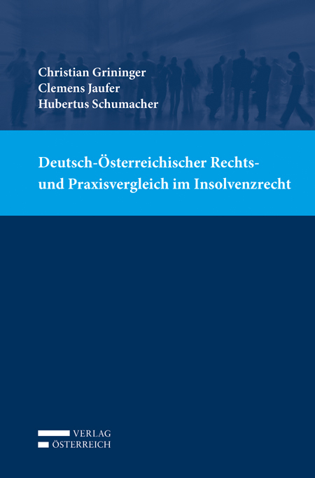 Deutsch-&Ouml;sterreichischer Rechts- und Praxisvergleich im Insolvenzrecht - Christian Grininger, Clemens Jaufer, Hubertus Schumacher