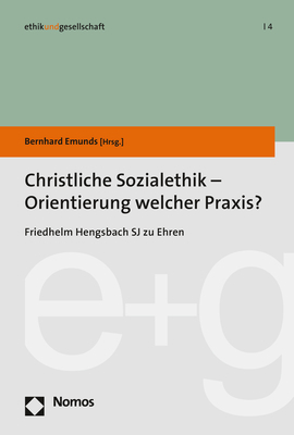 Christliche Sozialethik - Orientierung welcher Praxis? - 