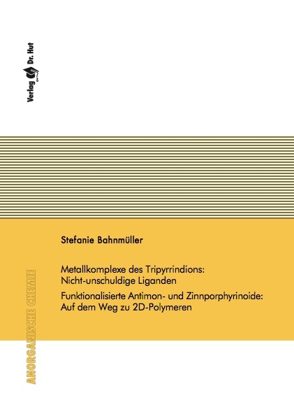 Metallkomplexe des Tripyrrindions: Nicht-unschuldige Liganden Funktionalisierte Antimon- und Zinnporphyrinoide: Auf dem Weg zu 2D-Polymeren - Stefanie Bahnm&uuml;ller
