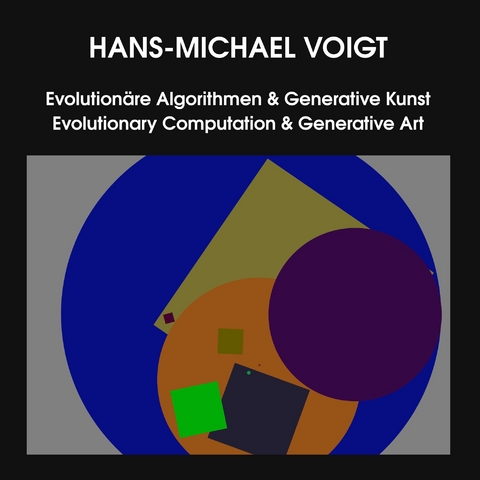 Evolution&auml;re Algorithmen & Generative Kunst - Evolutionary Computation & Generative Art - Hans-Michael Voigt