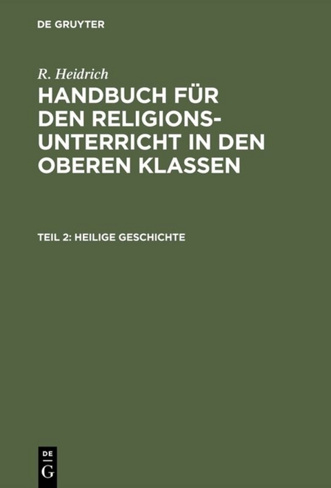 R. Heidrich: Handbuch f&uuml;r den Religionsunterricht in den oberen Klassen / Heilige Geschichte - R. Heidrich
