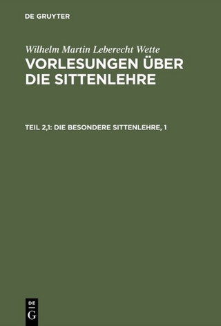 Wilhelm Martin Leberecht Wette: Vorlesungen über die Sittenlehre / Die besondere Sittenlehre, 1