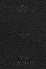 Im Zweifel f&uuml;r den Zweifel - 
